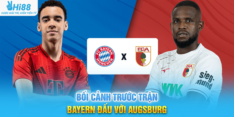 Bối Cảnh Trước Trận Bayern Đấu Với Augsburg