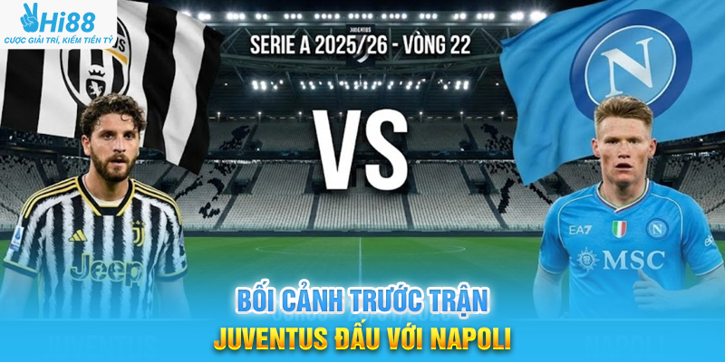 Bối Cảnh Trước Trận Juventus Đấu Với Napoli