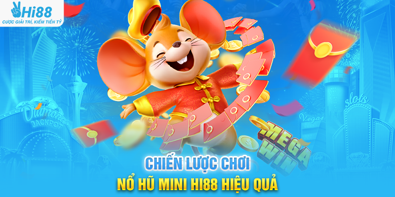 Chiến Lược Chơi Nổ Hũ Mini Hi88 Hiệu Quả