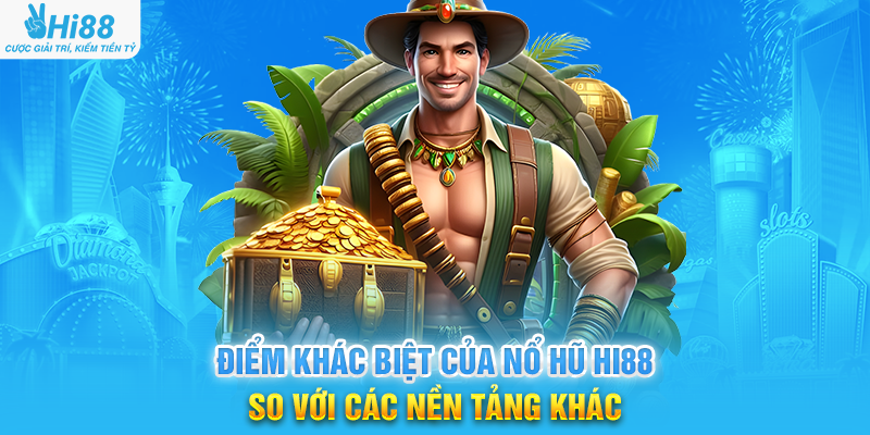 Điểm Khác Biệt Của Nổ Hũ Hi88 So Với Các Nền Tảng Khác