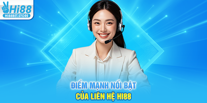 Điểm Mạnh Nổi Bật của Liên Hệ Hi88