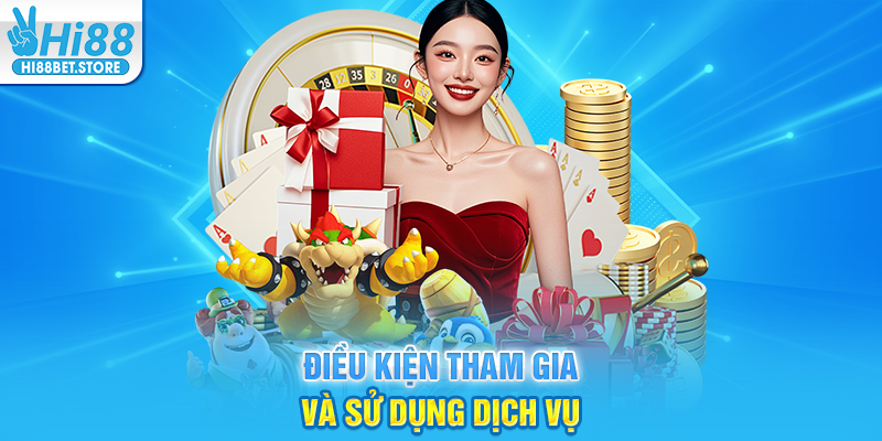 Điều Kiện Tham Gia Và Sử Dụng Dịch Vụ