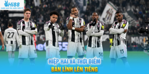 Hiệp Hai Và Thời Điểm Bản Lĩnh Lên Tiếng