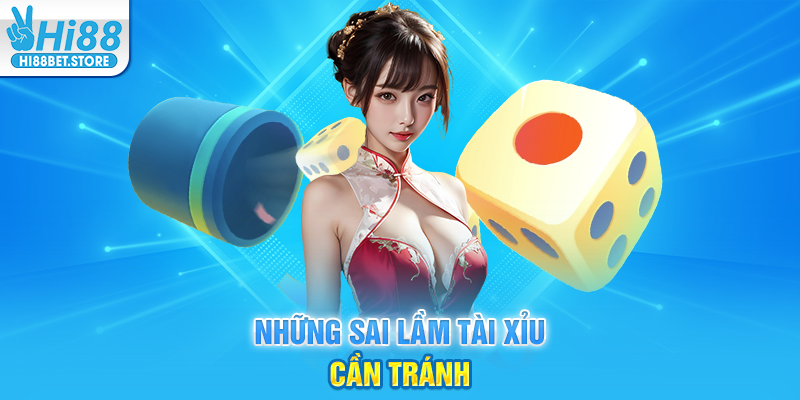 Những Sai Lầm Tài Xỉu Cần Tránh
