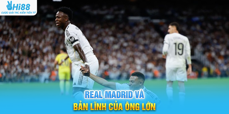 Real Madrid Và Bản Lĩnh Của Ông Lớn