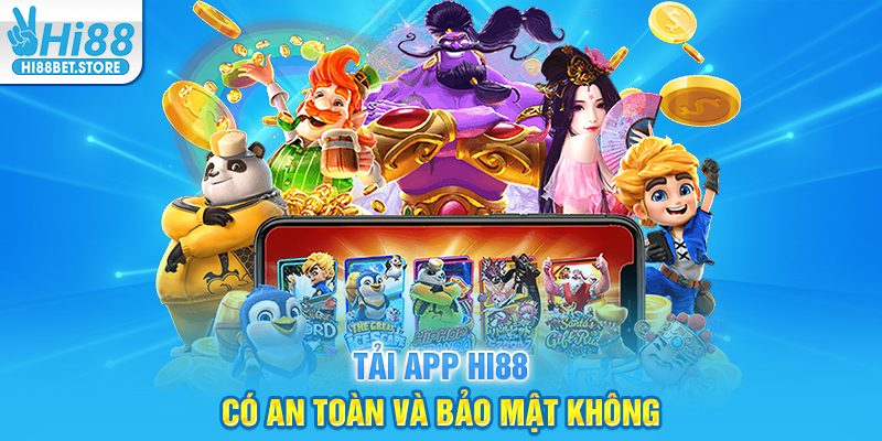 Tải App Hi88 Có An Toàn Và Bảo Mật Không