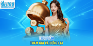 Thời Điểm Tham Gia Và Dừng Lại