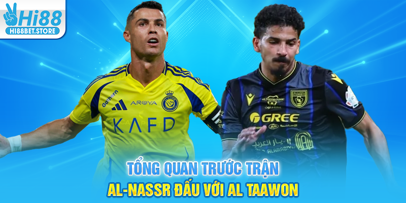 Tổng Quan Trước Trận Al-Nassr Đấu Với Al Taawon