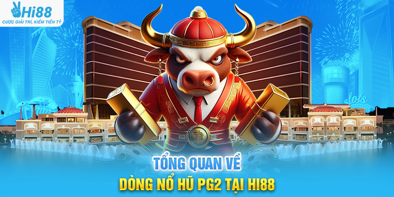 Tổng Quan Về Dòng Nổ Hũ PG2 Tại Hi88