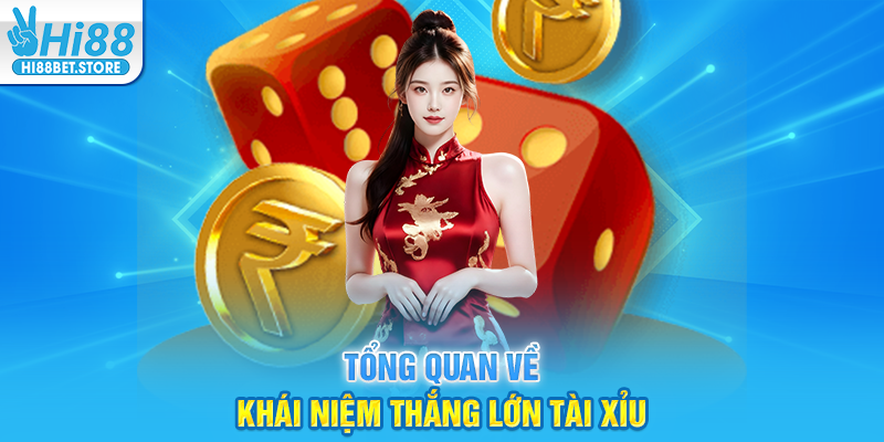 Tổng Quan Về Khái Niệm Thắng Lớn Tài Xỉu