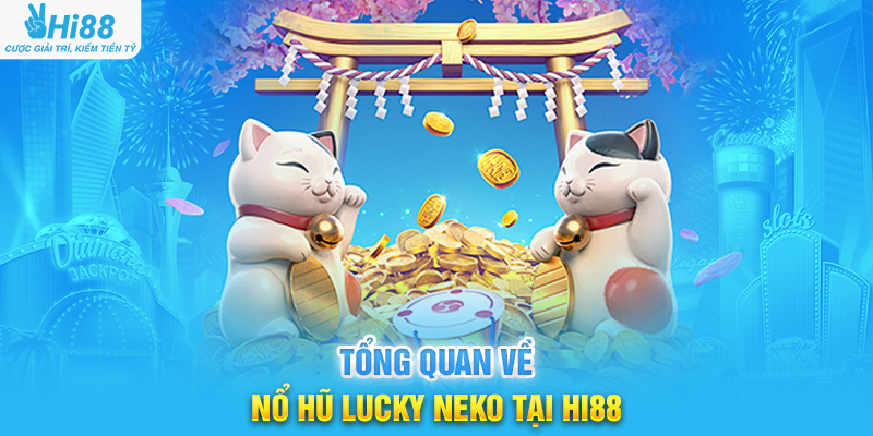 Tổng Quan Về Nổ Hũ Lucky Neko Tại Hi88