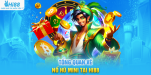 Tổng Quan Về Nổ Hũ Mini Tại Hi88
