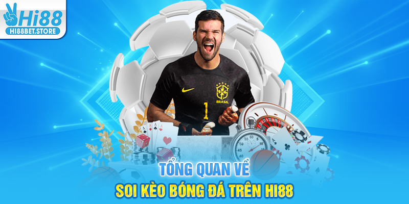 Tổng Quan Về Soi Kèo Bóng Đá Trên Hi88
