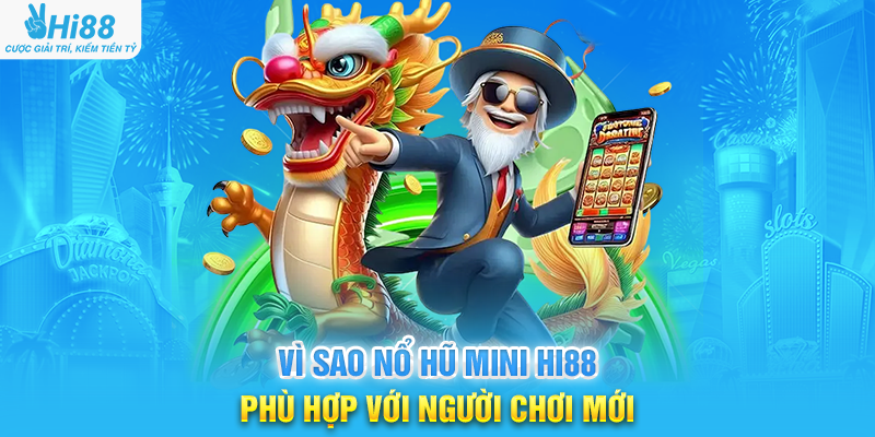 Vì Sao Nổ Hũ Mini Hi88 Phù Hợp Với Người Chơi Mới